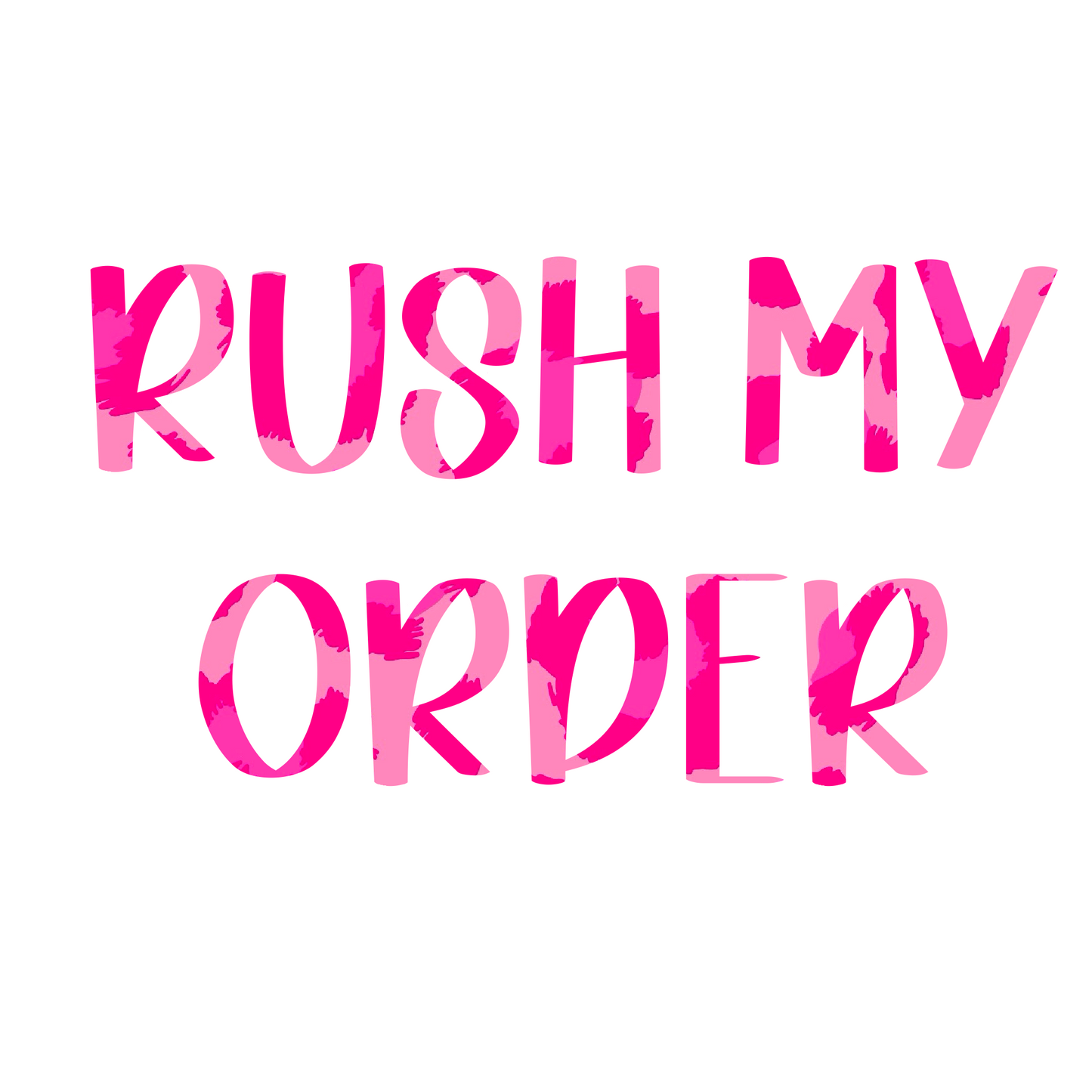 RUSH MY ORDER
