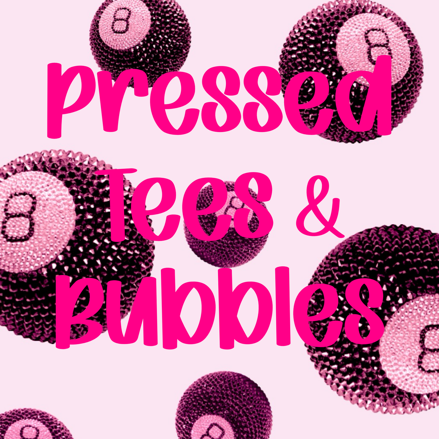 Pressed tees & bubbles