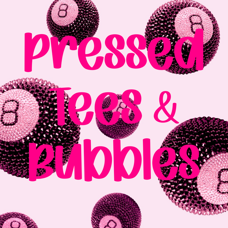 Pressed tees & bubbles