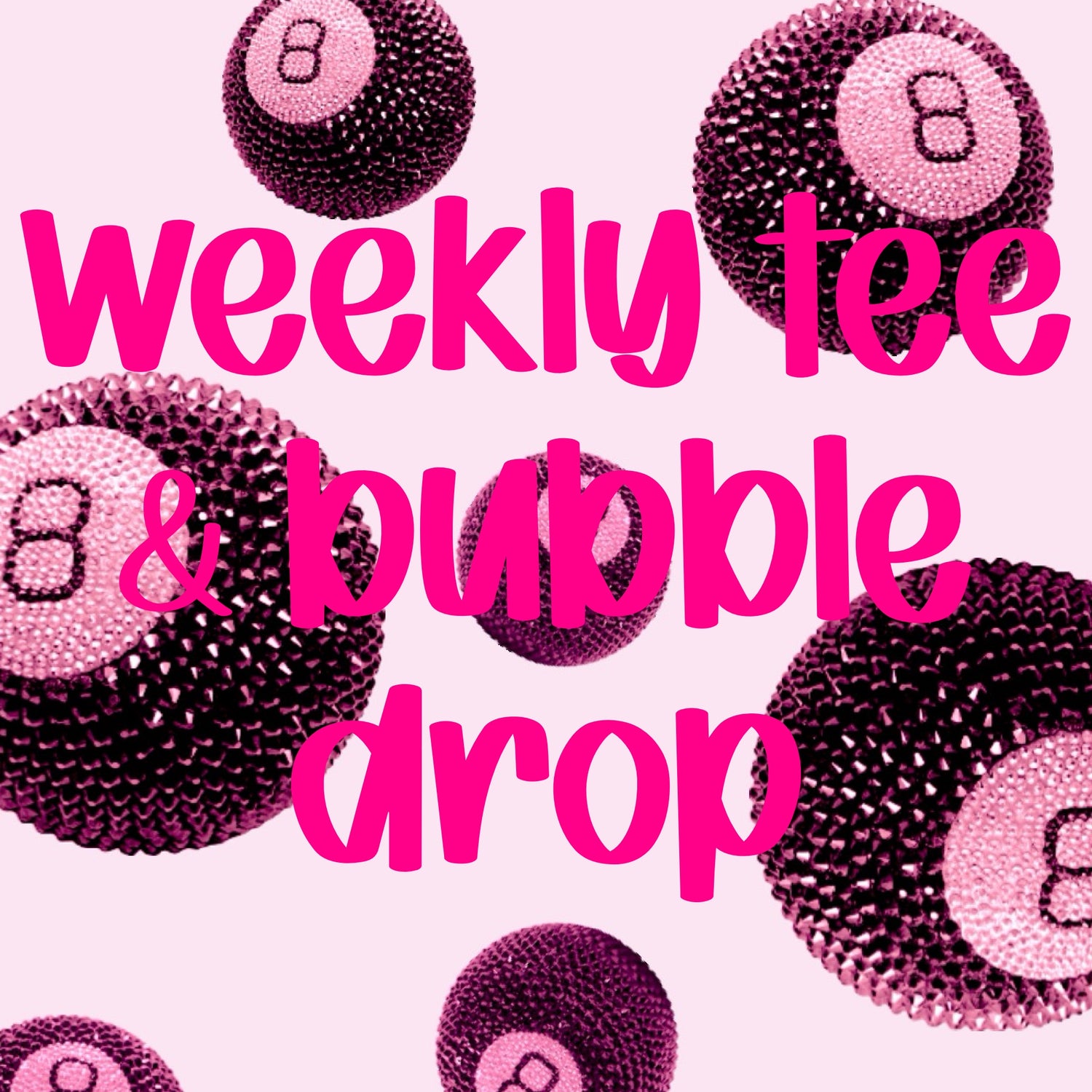 Weekly Tee & Bubble drop