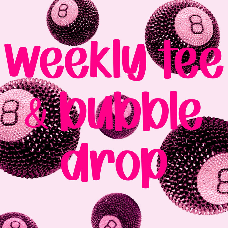 Weekly Tee & Bubble drop